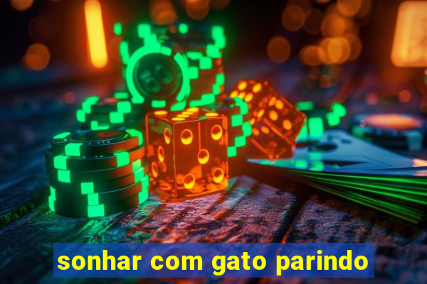 sonhar com gato parindo